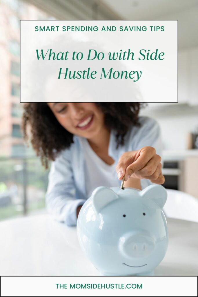 What To Do With Side Hustle Money A Mom's Guide to Smart Spending & Saving